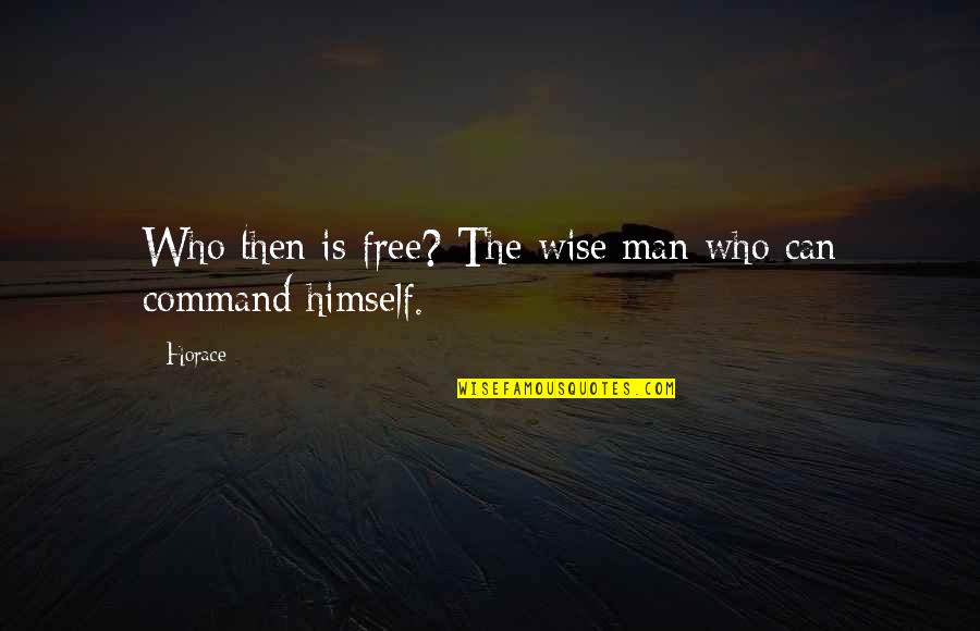 Patama Sa Nang Iiwan Quotes By Horace: Who then is free? The wise man who