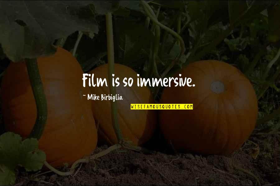 Patama Sa Nang Iiwan Quotes By Mike Birbiglia: Film is so immersive. Patama Sa Nang Iiwan Quotes By Mike Birbiglia: Film is so immersive.