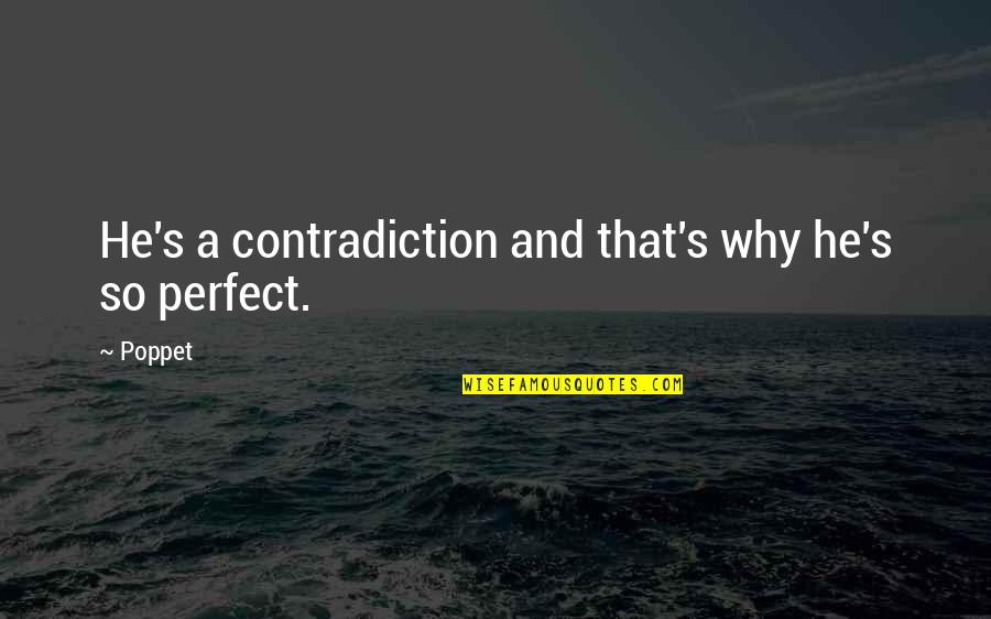 Patama Sa Nang Iiwan Quotes By Poppet: He's a contradiction and that's why he's so
