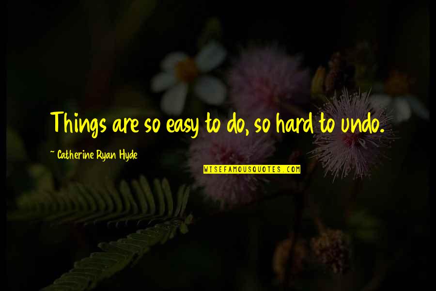 Patama Sa Pag Ibig Quotes By Catherine Ryan Hyde: Things are so easy to do, so hard