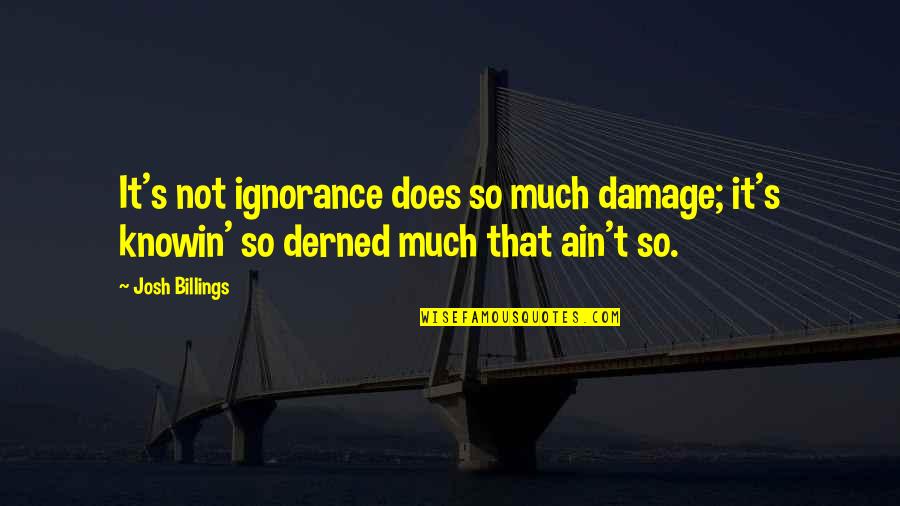Patama Sa Playboy Quotes By Josh Billings: It's not ignorance does so much damage; it's