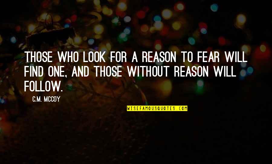Patama Sa Sinungaling Quotes By C.M. McCoy: Those who look for a reason to fear