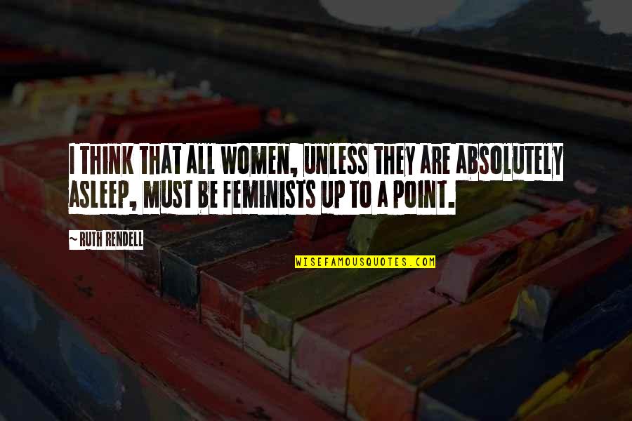 Patama Sa Taong Sinungaling Quotes By Ruth Rendell: I think that all women, unless they are Patama Sa Taong Sinungaling Quotes By Ruth Rendell: I think that all women, unless they are