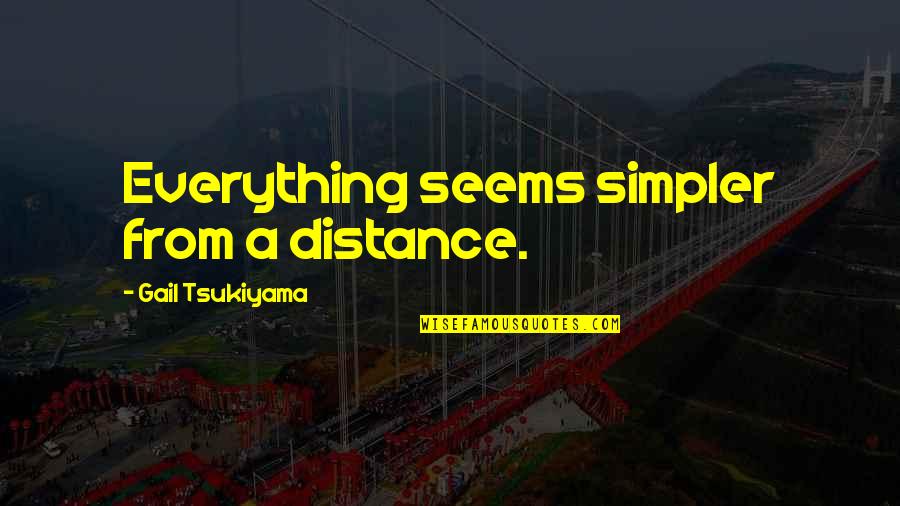 Patama Tagalog Twitter Quotes By Gail Tsukiyama: Everything seems simpler from a distance.