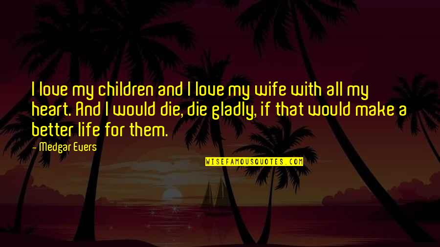 Patamar Aromatico Quotes By Medgar Evers: I love my children and I love my Patamar Aromatico Quotes By Medgar Evers: I love my children and I love my
