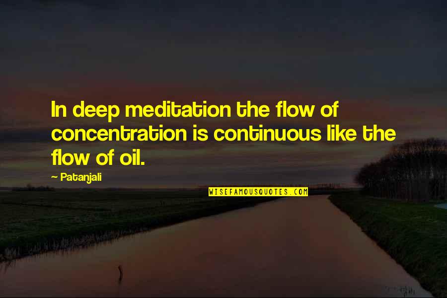 Patanjali's Quotes By Patanjali: In deep meditation the flow of concentration is