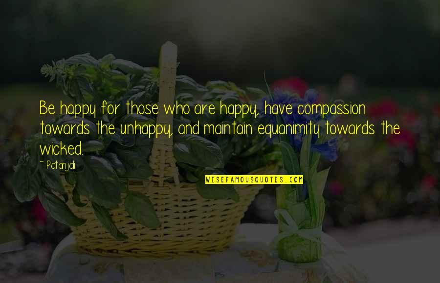 Patanjali's Quotes By Patanjali: Be happy for those who are happy, have