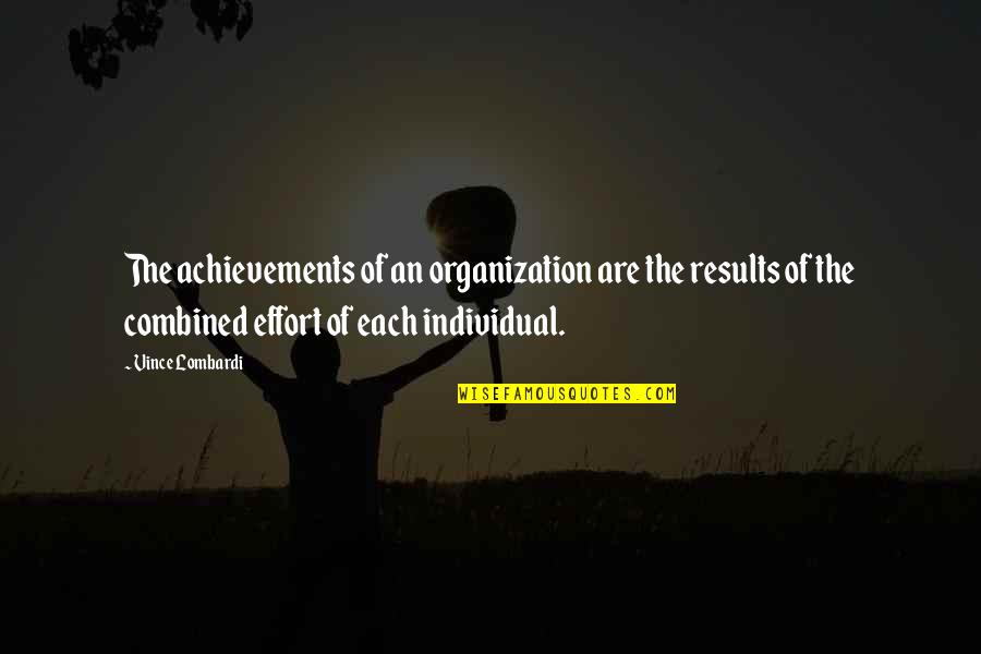 Pataphysical Quotes By Vince Lombardi: The achievements of an organization are the results