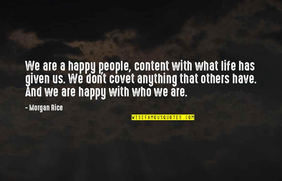 Pataratida Patcharawirapong Quotes By Morgan Rice: We are a happy people, content with what