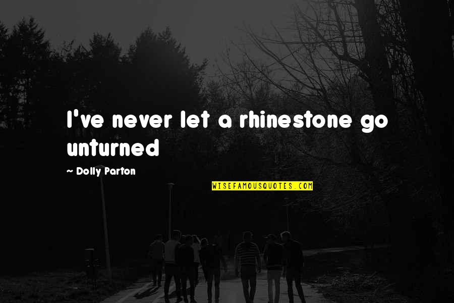 Patarimai Angliskai Quotes By Dolly Parton: I've never let a rhinestone go unturned Patarimai Angliskai Quotes By Dolly Parton: I've never let a rhinestone go unturned