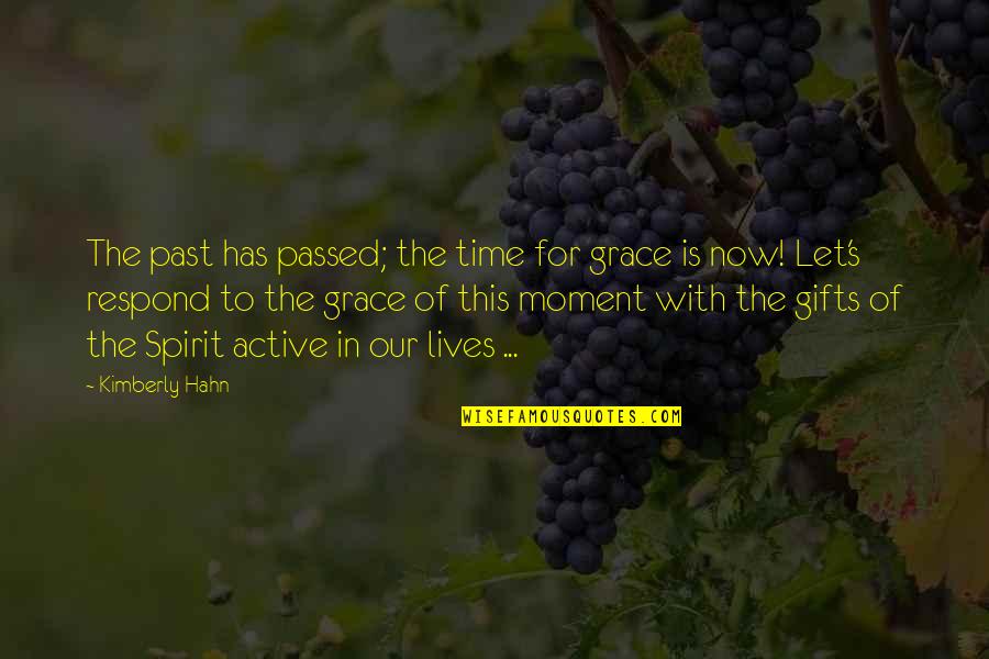 Patarroyo Habla Quotes By Kimberly Hahn: The past has passed; the time for grace