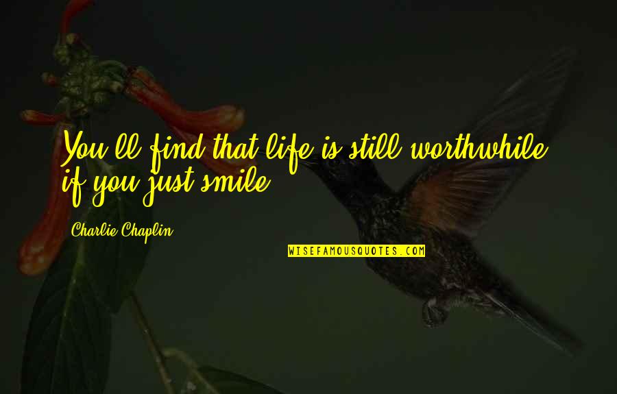 Patarroyo Y Quotes By Charlie Chaplin: You'll find that life is still worthwhile, if Patarroyo Y Quotes By Charlie Chaplin: You'll find that life is still worthwhile, if