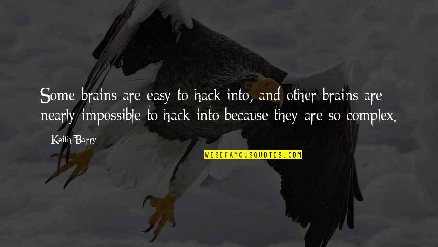 Patauger Quotes By Keith Barry: Some brains are easy to hack into, and Patauger Quotes By Keith Barry: Some brains are easy to hack into, and