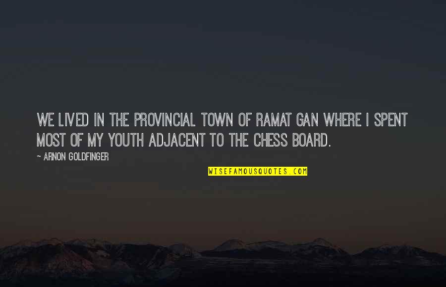 Patavee Vanadilok Quotes By Arnon Goldfinger: We lived in the provincial town of Ramat Patavee Vanadilok Quotes By Arnon Goldfinger: We lived in the provincial town of Ramat