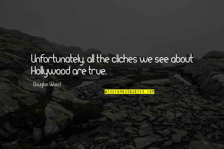 Patavee Vanadilok Quotes By Douglas Wood: Unfortunately, all the cliches we see about Hollywood