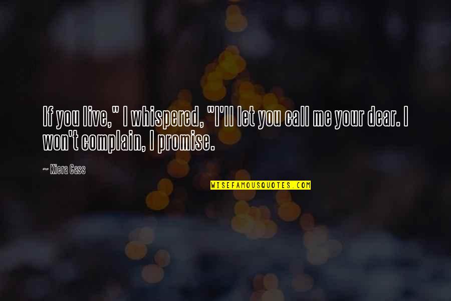 Patavee Vanadilok Quotes By Kiera Cass: If you live," I whispered, "I'll let you Patavee Vanadilok Quotes By Kiera Cass: If you live," I whispered, "I'll let you