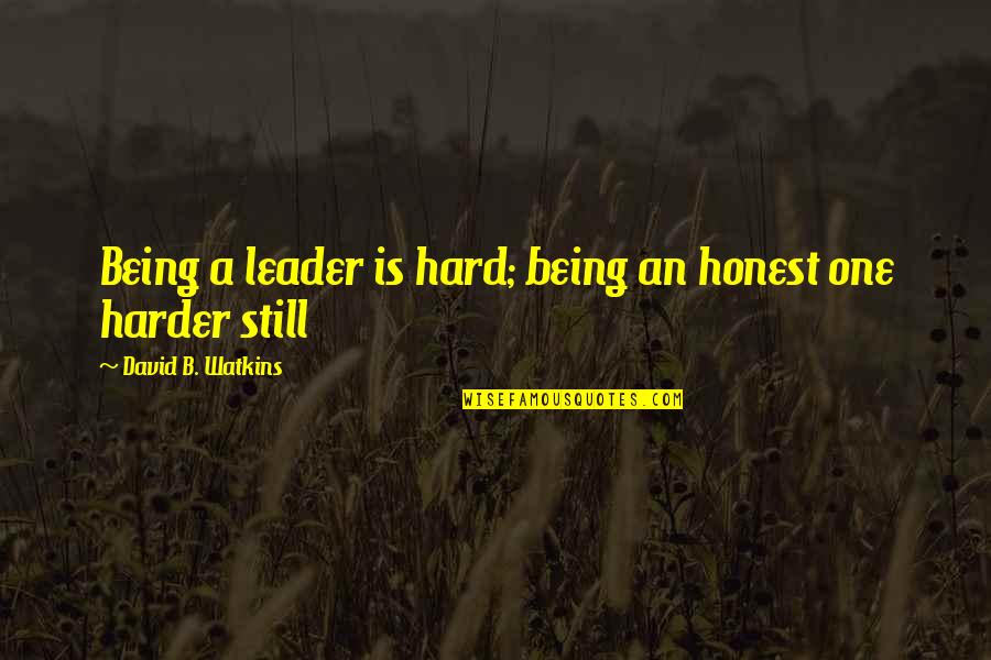 Patawad Kung Nasaktan Kita Quotes By David B. Watkins: Being a leader is hard; being an honest