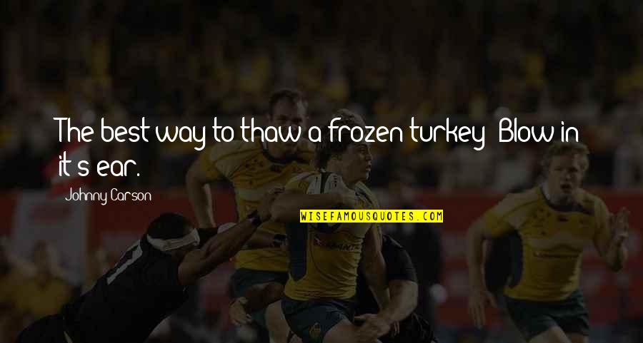 Patawad Panginoon Quotes By Johnny Carson: The best way to thaw a frozen turkey? Patawad Panginoon Quotes By Johnny Carson: The best way to thaw a frozen turkey?