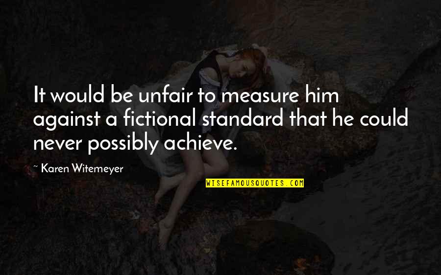 Patawad Quotes By Karen Witemeyer: It would be unfair to measure him against