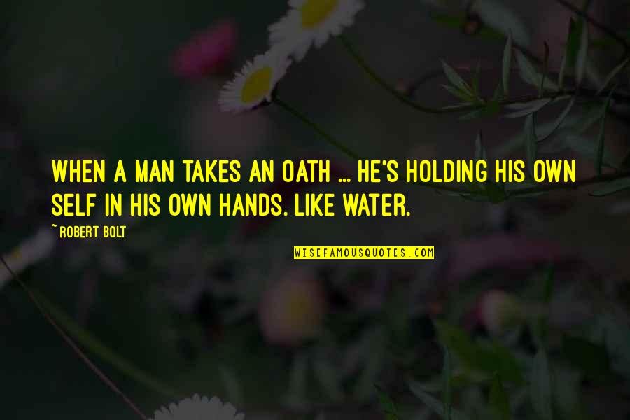 Patawad Quotes By Robert Bolt: When a man takes an oath ... he's