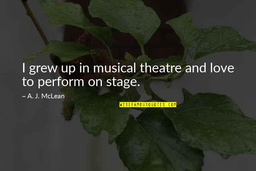 Patawad Sa Lahat Quotes By A. J. McLean: I grew up in musical theatre and love