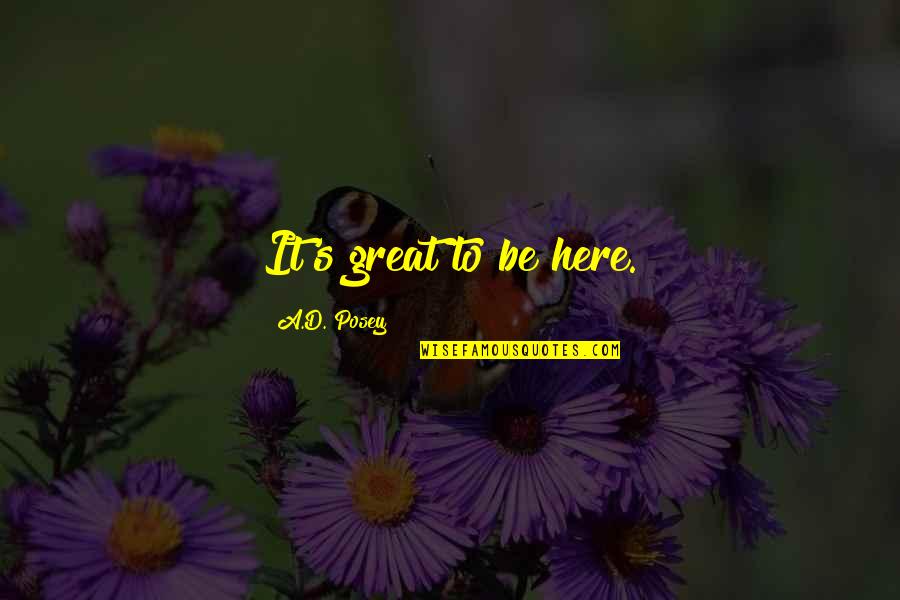 Pataya Quotes By A.D. Posey: It's great to be here.