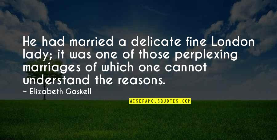 Pataya Quotes By Elizabeth Gaskell: He had married a delicate fine London lady;