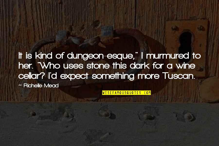 Pataya Quotes By Richelle Mead: It is kind of dungeon-esque," I murmured to