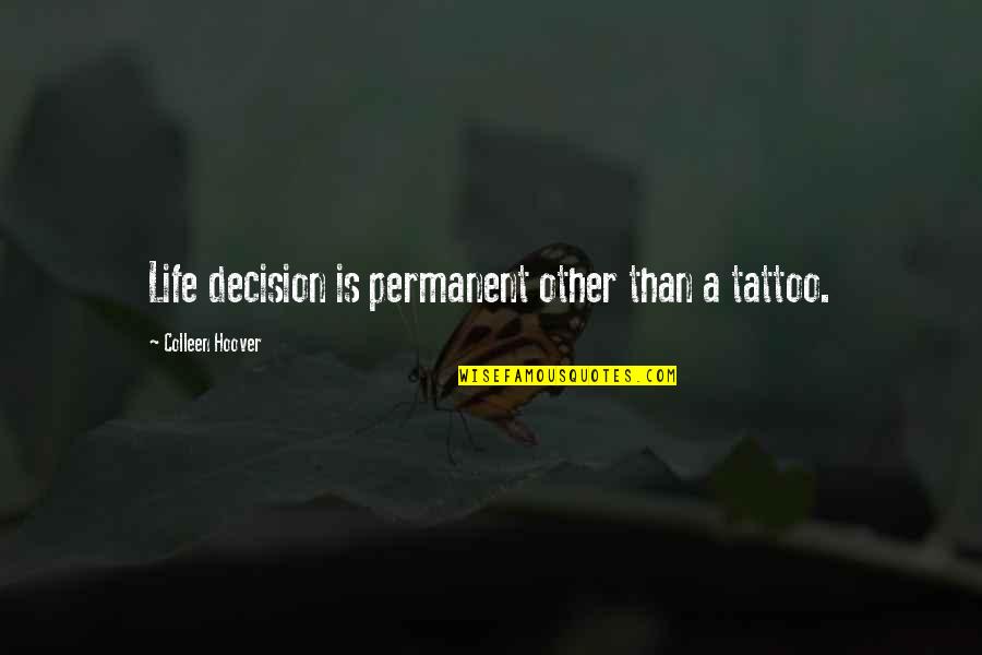 Patch Adam Quotes By Colleen Hoover: Life decision is permanent other than a tattoo.