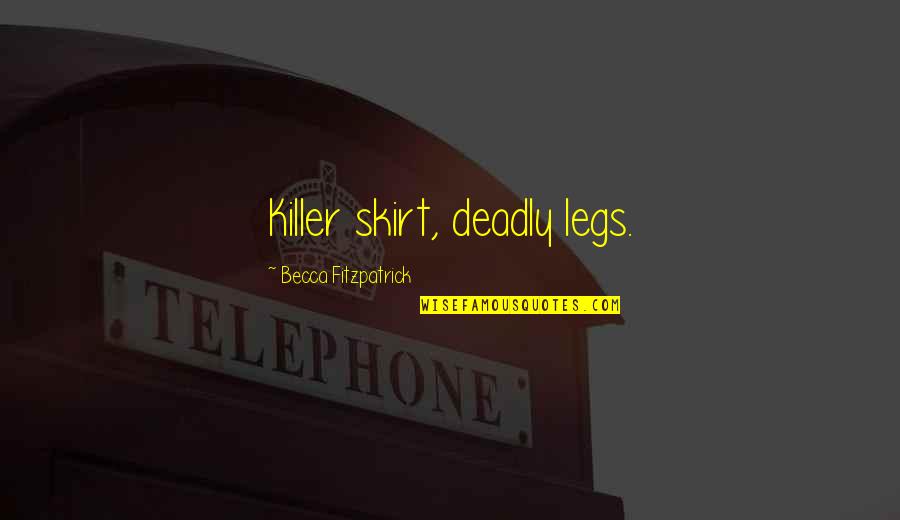 Patch And Nora Quotes By Becca Fitzpatrick: Killer skirt, deadly legs. Patch And Nora Quotes By Becca Fitzpatrick: Killer skirt, deadly legs.