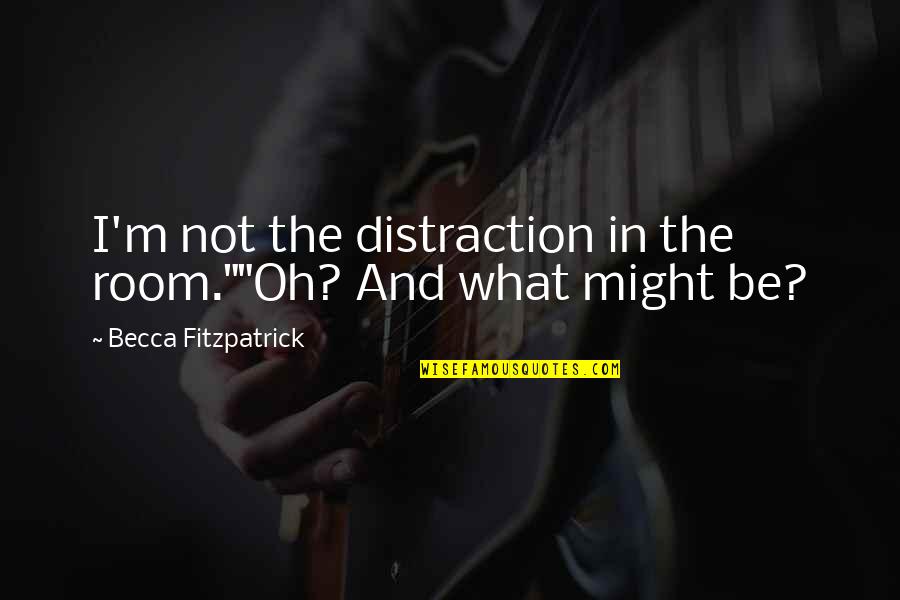 Patch Cipriano And Nora Grey Quotes By Becca Fitzpatrick: I'm not the distraction in the room.""Oh? And Patch Cipriano And Nora Grey Quotes By Becca Fitzpatrick: I'm not the distraction in the room.""Oh? And
