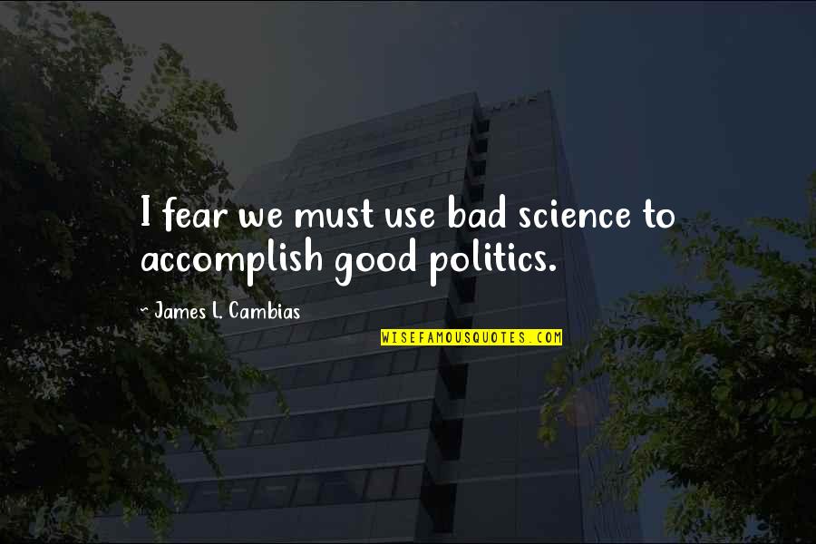 Patch Cipriano Funny Quotes By James L. Cambias: I fear we must use bad science to