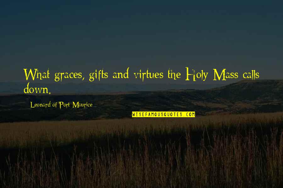 Patch Cipriano Funny Quotes By Leonard Of Port Maurice: What graces, gifts and virtues the Holy Mass