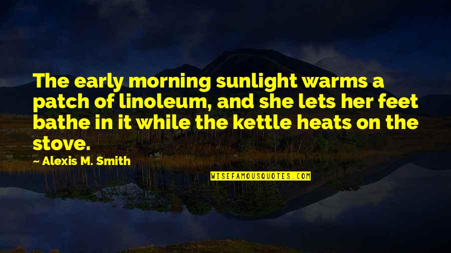 Patch Quotes By Alexis M. Smith: The early morning sunlight warms a patch of