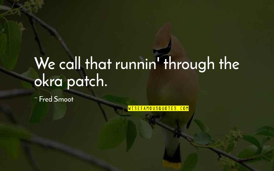 Patch Quotes By Fred Smoot: We call that runnin' through the okra patch.
