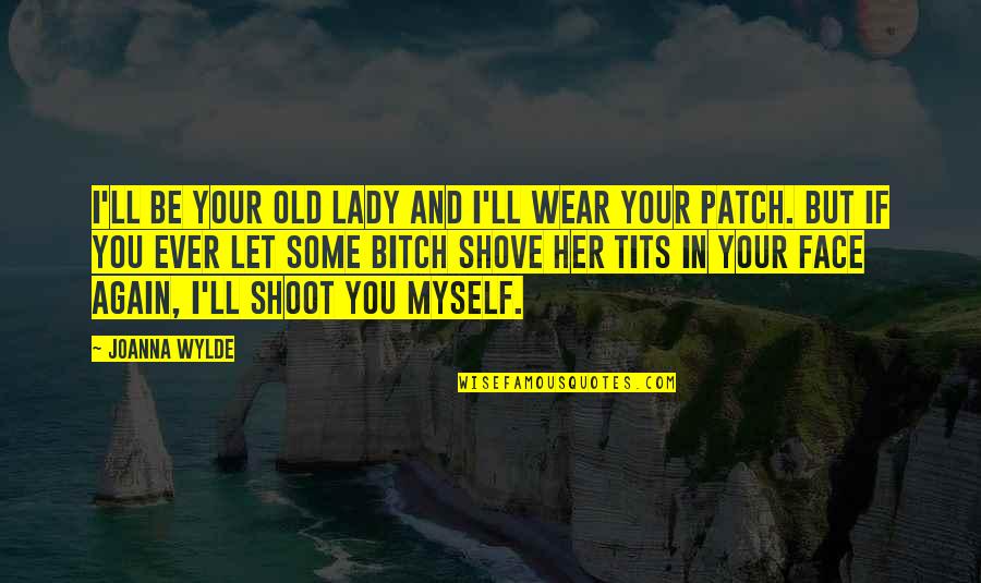 Patch Quotes By Joanna Wylde: I'll be your old lady and I'll wear