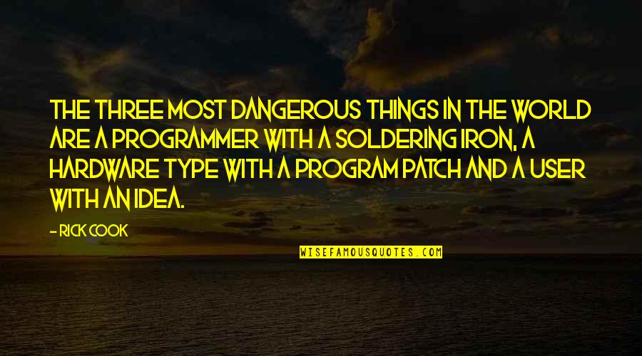 Patch Quotes By Rick Cook: The three most dangerous things in the world