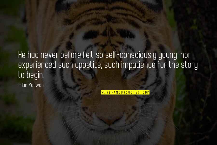Patch Up Of Friendship Quotes By Ian McEwan: He had never before felt so self-consciously young, Patch Up Of Friendship Quotes By Ian McEwan: He had never before felt so self-consciously young,