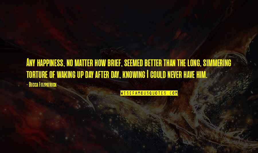 Patch Up Quotes By Becca Fitzpatrick: Any happiness, no matter how brief, seemed better Patch Up Quotes By Becca Fitzpatrick: Any happiness, no matter how brief, seemed better