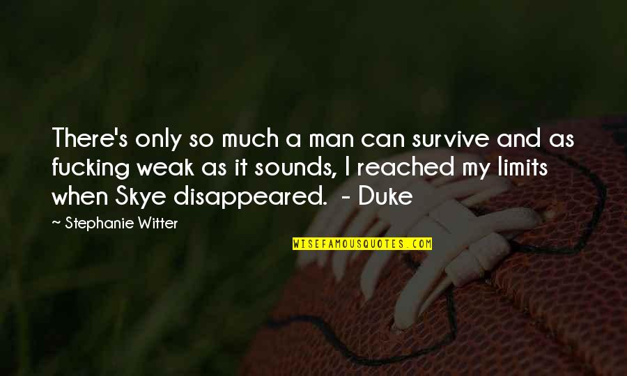 Patch Up Quotes By Stephanie Witter: There's only so much a man can survive Patch Up Quotes By Stephanie Witter: There's only so much a man can survive