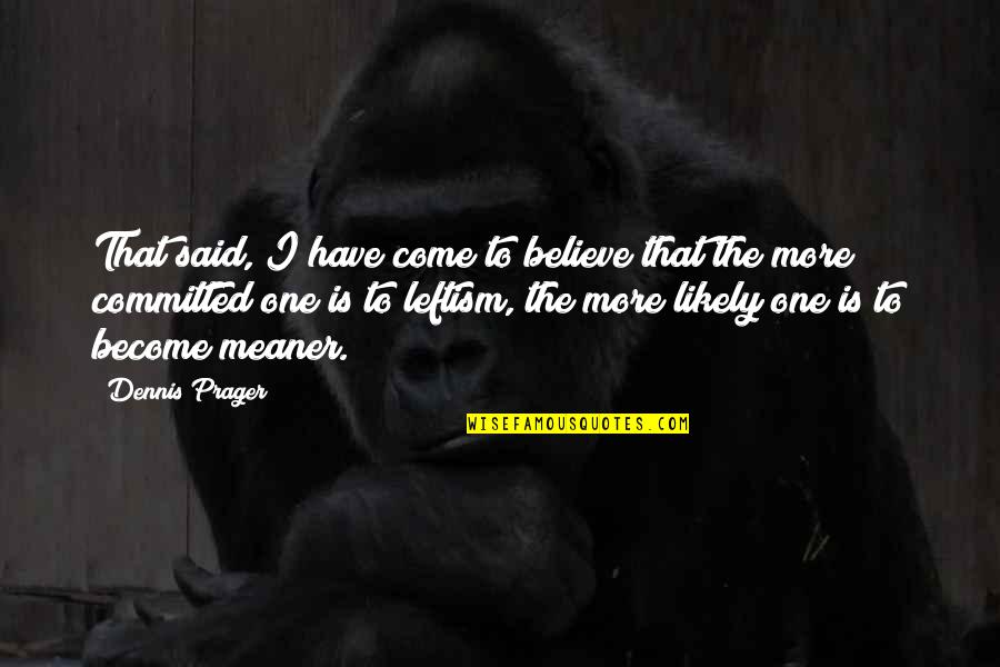 Patchai Gitan Quotes By Dennis Prager: That said, I have come to believe that
