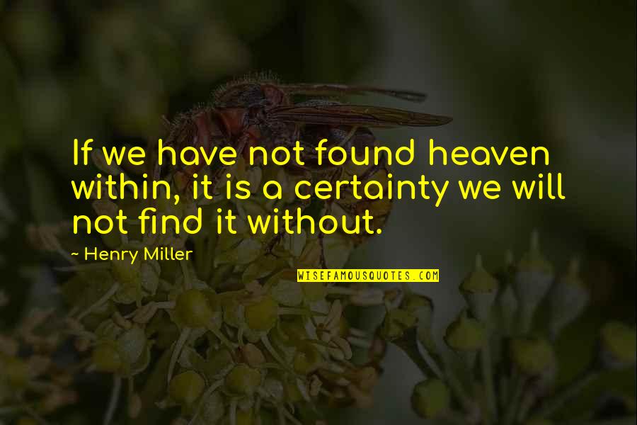 Patchaimamalaipol Quotes By Henry Miller: If we have not found heaven within, it