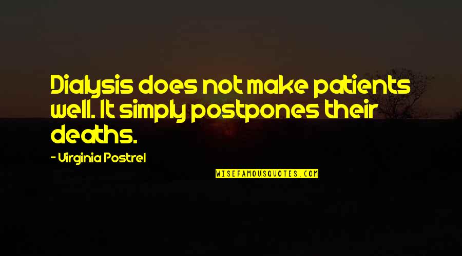 Patchaimamalaipol Quotes By Virginia Postrel: Dialysis does not make patients well. It simply