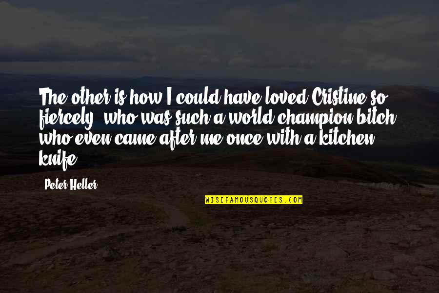 Patcharee Quotes By Peter Heller: The other is how I could have loved Patcharee Quotes By Peter Heller: The other is how I could have loved
