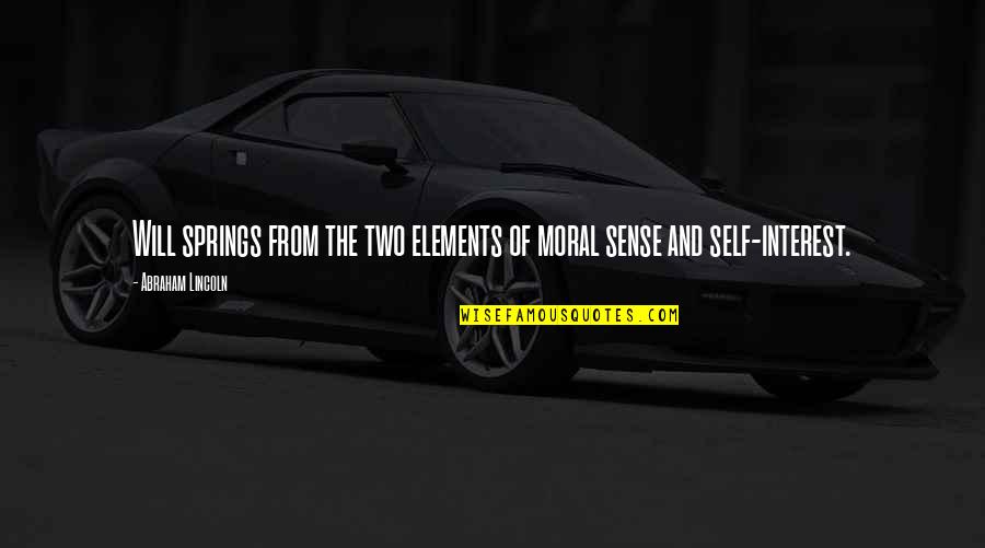 Patcharin Srikunchai Quotes By Abraham Lincoln: Will springs from the two elements of moral Patcharin Srikunchai Quotes By Abraham Lincoln: Will springs from the two elements of moral