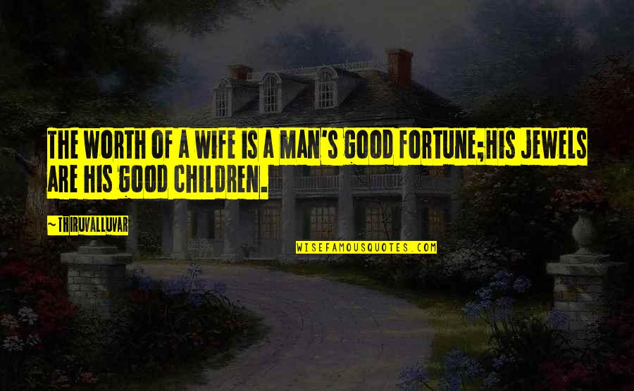 Patcharin Srikunchai Quotes By Thiruvalluvar: The worth of a wife is a man's