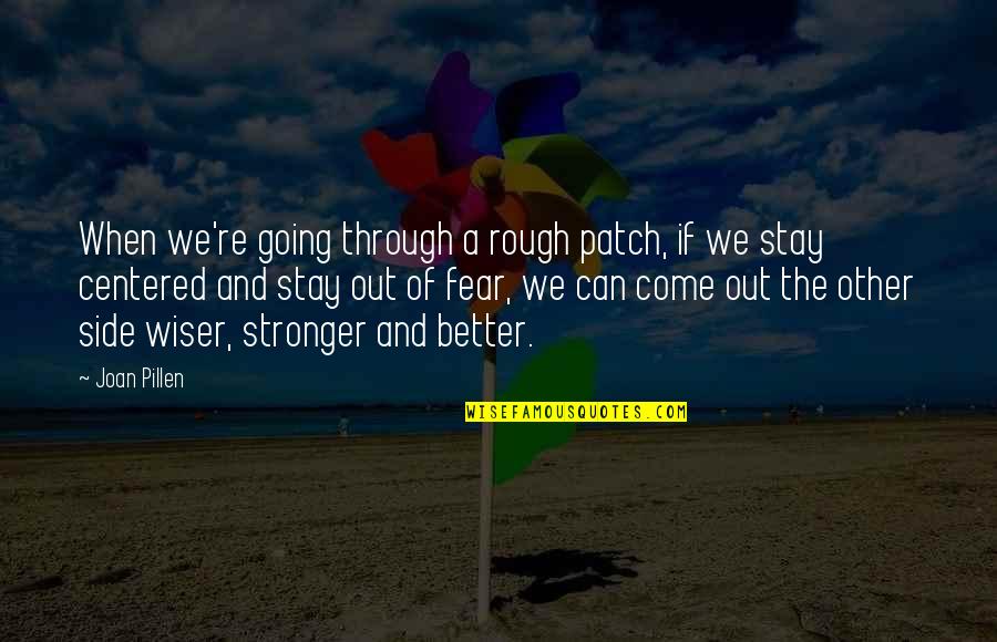 Patch'd Quotes By Joan Pillen: When we're going through a rough patch, if