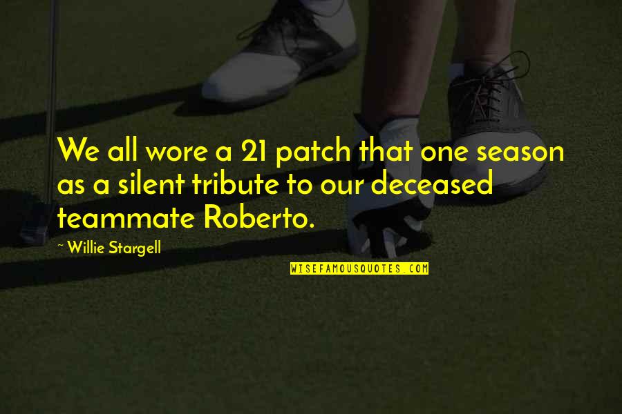 Patch'd Quotes By Willie Stargell: We all wore a 21 patch that one