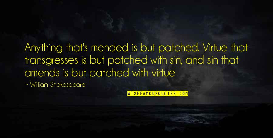 Patched Quotes By William Shakespeare: Anything that's mended is but patched. Virtue that