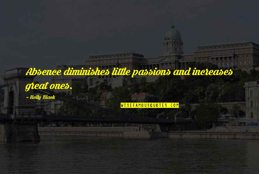 Patches O Houlihan Quotes By Holly Black: Absence diminishes little passions and increases great ones.